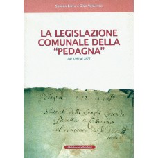 La legislazione comunale della "Pedagna" dal 1395 al 1875 di Sandra Biava Gino Vernetto