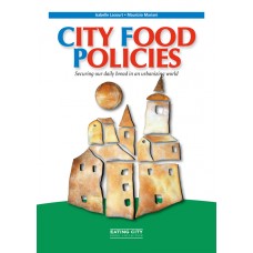 City food Policies. Securing our daily bread in an urbanizing world di Isabelle Lacourt e Maurizio Mariani