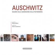 Auschwitz. Sguardi dalla generazione della postmemoria a cura di Marco Maggi